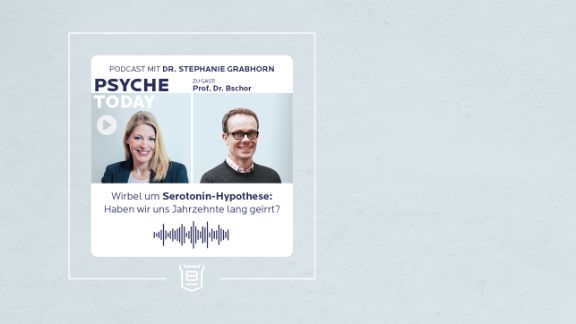 Podcast Psyche Today: Wirbel um Serotonin Hypothese. Zu Gast: Prof. Dr. Bschor